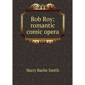 Rob Roy romantic comic opera Harry Bache Smith  Books