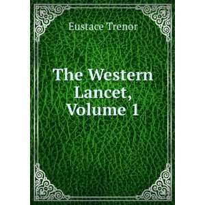 The Western Lancet, Volume 1 Eustace Trenor  Books