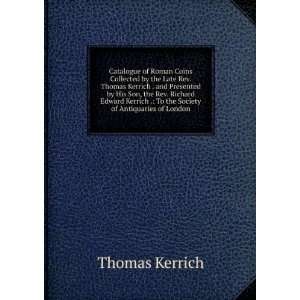   . To the Society of Antiquaries of London Thomas Kerrich Books