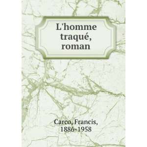  Lhomme traquÃ©, roman Francis, 1886 1958 Carco Books