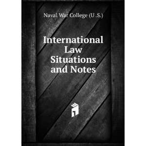  International Law Situations and Notes Naval War College 