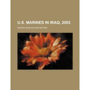  U.S. Marines in Iraq, 2003 Basrah, Baghdad and beyond 