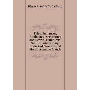  Tragical and Moral; from the French. Pierre Antoine De La Place
