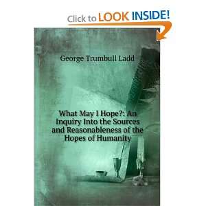   Reasonableness of the Hopes of Humanity: George Trumbull Ladd: Books