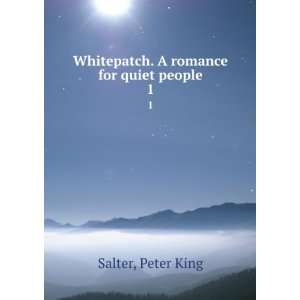    Whitepatch. A romance for quiet people. 1 Peter King Salter Books