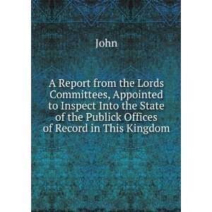  A Report from the Lords Committees, Appointed to Inspect 