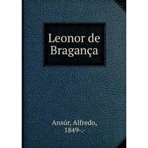  Leonor de BraganÃ§a Alfredo, 1849 .Â· AnsÃºr Books