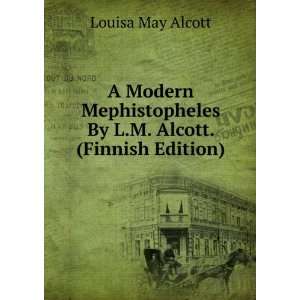 Modern Mephistopheles By L.M. Alcott. (Finnish Edition)