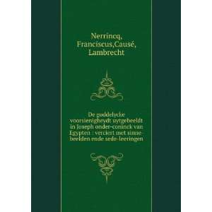   beelden ende sede leeringen: Franciscus,CausÃ©, Lambrecht Nerrincq