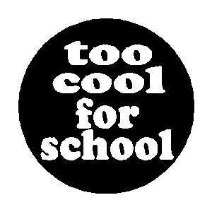 TOO COOL FOR SCHOOL 1.25 Pinback Button Badge / Pin