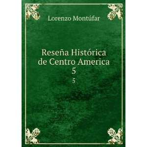   de Centro America. 5 Lorenzo MontÃºfar  Books