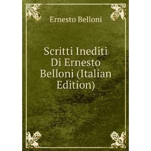   Inediti Di Ernesto Belloni (Italian Edition) Ernesto Belloni Books