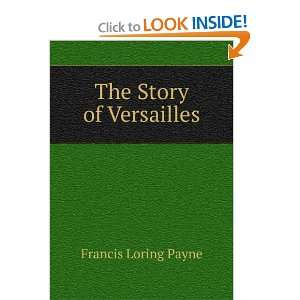  The Story of Versailles Francis Loring Payne Books