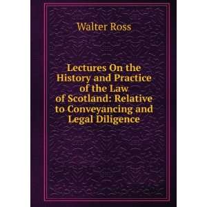   Practice of the Law of Scotland Relative to Conveyancing and Legal