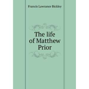 The life of Matthew Prior Francis Lawrance Bickley  Books