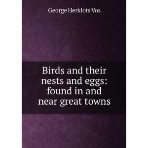  Birds and their nests and eggs: found in and near great 