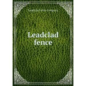 Leadclad fence Leadclad wire company  Books