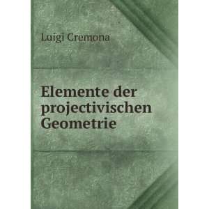    Elemente der projectivischen Geometrie Luigi Cremona Books