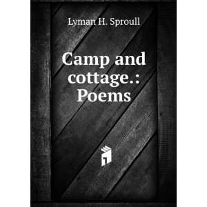 Camp and cottage. Poems Lyman H. Sproull Books