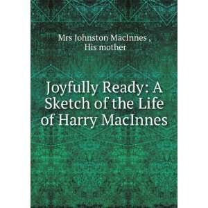   the Life of Harry MacInnes His mother Mrs Johnston MacInnes  Books