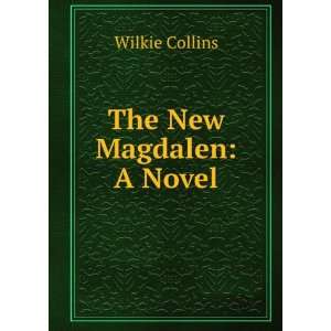  The New Magdalen A Novel Wilkie Collins Books