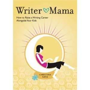   Mama How to Raise a Writing Career Alongside Your Kids  N/A  Books