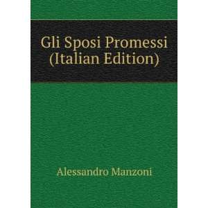    Gli Sposi Promessi (Italian Edition) Alessandro Manzoni Books