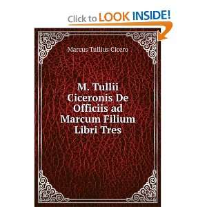   De Officiis ad Marcum Filium Libri Tres: Marcus Tullius Cicero: Books