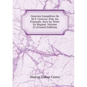   En Regard, Volume 22 (French Edition): Marcus Tullius Cicero: Books