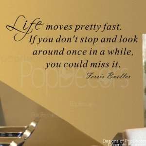   . Life moves pretty fast Ferris bueller words decals