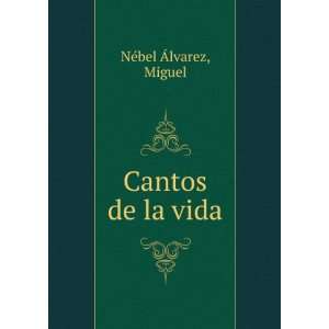  Cantos de la vida Miguel NÃ©bel Ãlvarez Books