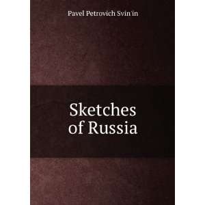  Sketches of Russia: Pavel Petrovich SvinÊ¹in: Books