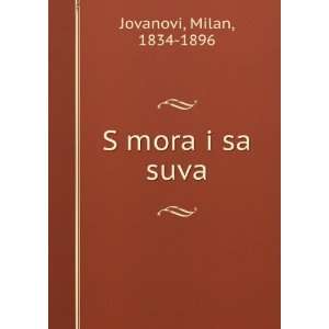  S mora i sa suva Milan, 1834 1896 Jovanovi Books