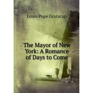  The Mayor of New York A Romance of Days to Come Louis 