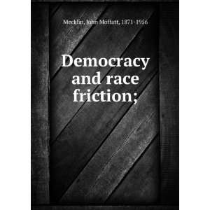   Democracy and race friction;: John Moffatt, 1871 1956 Mecklin: Books