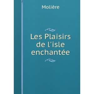  Les Plaisirs de lisle enchantÃ©e MoliÃ¨re Books