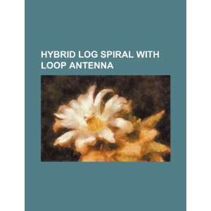  Hybrid log spiral with loop antenna (9781234155049) U.S 