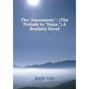   . (The Prelude to Nana.) A Realistic Novel: Ã?mile Zola: Books