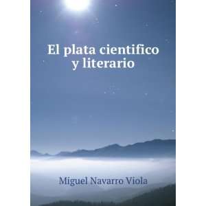    El plata cientifico y literario: Miguel Navarro Viola: Books