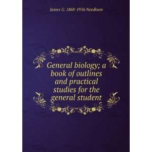   studies for the general student: James G. 1868 1956 Needham: Books