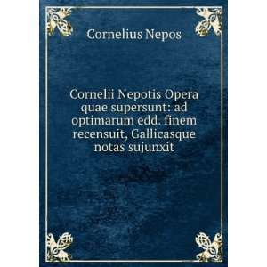   . finem recensuit, Gallicasque notas sujunxit Cornelius Nepos Books