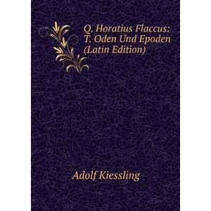   Flaccus T. Oden Und Epoden (Latin Edition) Adolf Kiessling Books