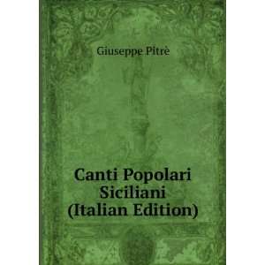  Canti Popolari Siciliani (Italian Edition) Giuseppe 