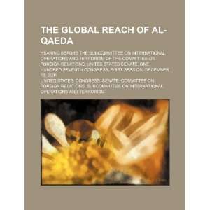  The global reach of al Qaeda: hearing before the 