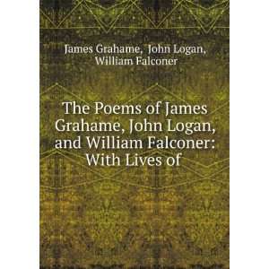   : With Lives of .: John Logan, William Falconer James Grahame: Books