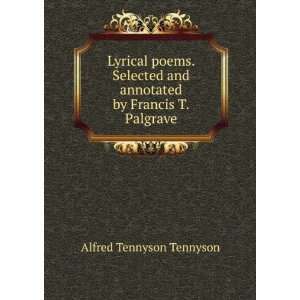   and annotated by Francis T. Palgrave Alfred Tennyson Tennyson Books