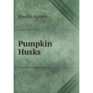  Pumpkin Husks: Hustin Agnew: Books