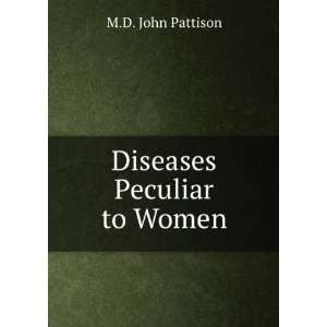  Diseases Peculiar to Women. M.D. John Pattison Books