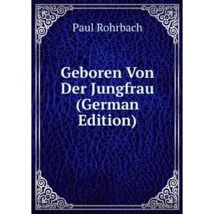   Geboren Von Der Jungfrau (German Edition) Paul Rohrbach Books