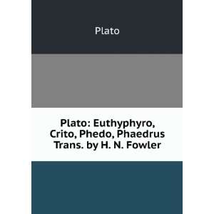   , Phedo, Phaedrus Trans. by H. N. Fowler: Plato:  Books